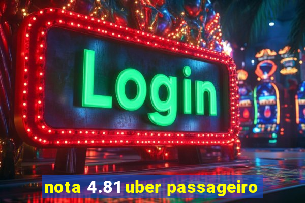 nota 4.81 uber passageiro